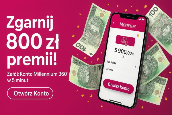 800 zł premii leży na wyciągnięcie ręki – sprawdź, jak prosto je zgarnąć z kontem Millennium 360° (i Junior!)