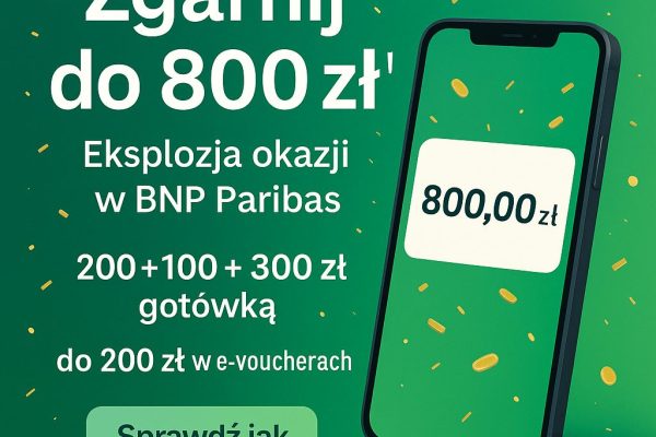 Zgarnij do 800 zł z BNP Paribas – instrukcja „od zera do premii”